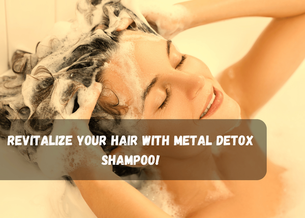 Revitalize Your Hair with Metal Detox Shampoo!